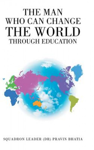 Книга Man Who Can Change the World through Education PRAVIN BHATIA