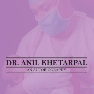Carte Dr. Anil Khetarpal an Autobiography Dr Anil Khetarpal