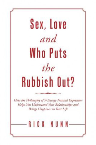 Könyv Sex, Love and Who Puts the Rubbish Out? Rick Nunn