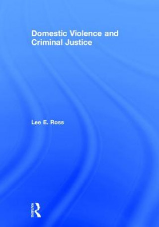 Kniha Domestic Violence and Criminal Justice Lee E. Ross