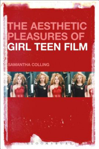 Knjiga Aesthetic Pleasures of Girl Teen Film Samantha Colling