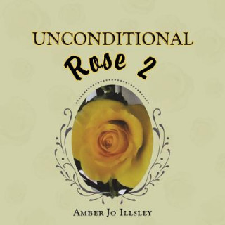 Knjiga Unconditional Rose 2 AMBER JO ILLSLEY