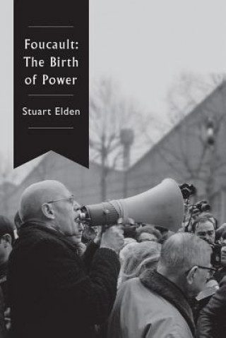 Knjiga Foucault - The Birth of Power Professor Stuart Elden