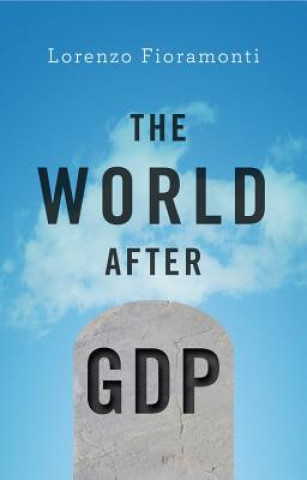 Carte World After GDP - Politics, Business and Society in the Post Growth Era Lorenzo Fioramonti