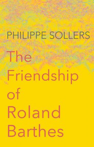 Knjiga Friendship of Roland Barthes Philippe Sollers
