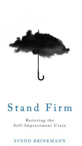 Книга Stand Firm - Resisting the Self-Improvement Craze Svend Brinkman