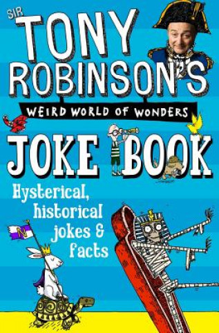 Carte Sir Tony Robinson's Weird World of Wonders Joke Book Sir Tony Robinson