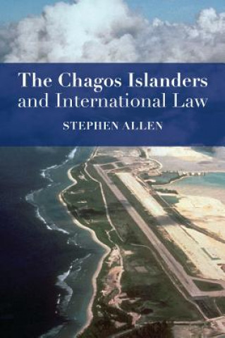 Kniha Chagos Islanders and International Law Stephen Allen