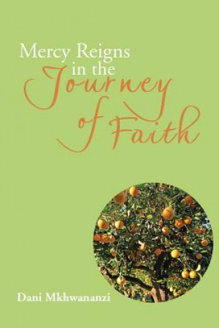 Könyv Mercy Reigns in the Journey of Faith Dani Mkhwananzi