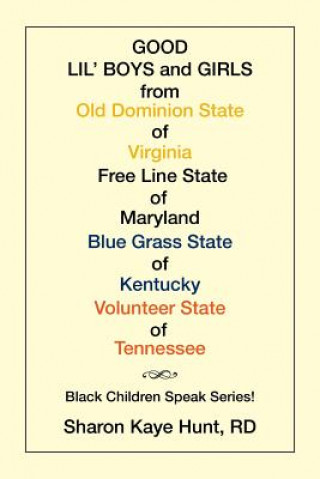 Kniha Good Lil' Boys and Girls from Old Dominion State of Virginia Free Line State of Maryland Blue Grass State of Kentucky Volunteer State of Tennessee Sharon Kaye Hunt