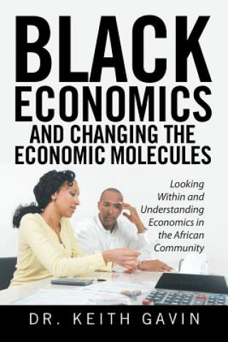 Книга Black Economics and Changing the Economic Molecules Dr Keith Gavin