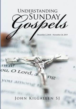 Kniha Understanding Sunday Gospels John Kilgallen Sj