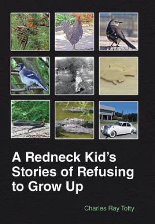 Kniha Redneck Kid's Stories of Refusing to Grow Up Charles Ray Totty