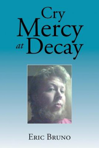 Kniha Cry Mercy at Decay Eric Bruno