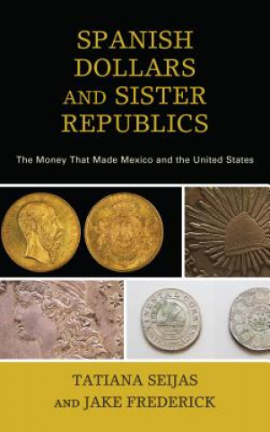 Книга Spanish Dollars and Sister Republics Tatiana Seijas