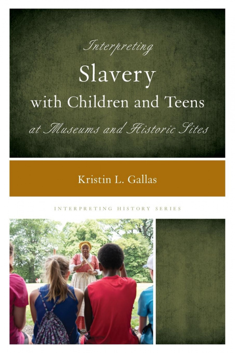 Carte Interpreting Slavery with Children and Teens at Museums and Historic Sites 