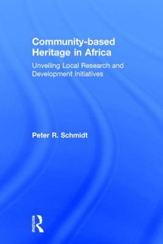 Knjiga Community-based Heritage in Africa Peter R. Schmidt