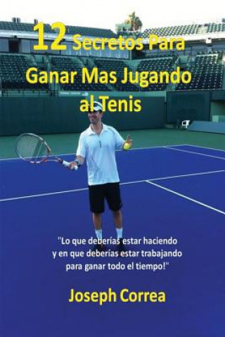 Kniha !12 Secretos Para Ganar Mas Jugando al Tenis! Joseph Correa