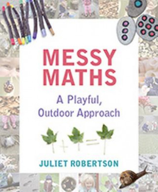 Könyv Messy Maths Juliet Robertson