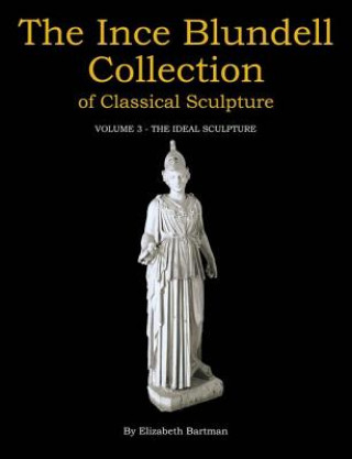 Carte Ince Blundell Collection of Classical Sculpture Elizabeth Bartman