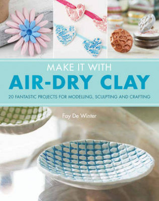 Kniha Make It With Air-Dry Clay Fay De Winter
