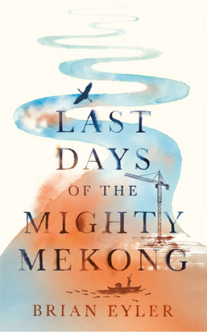 Kniha Last Days of the Mighty Mekong Brian Eyler
