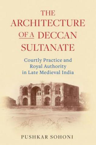 Könyv Architecture of a Deccan Sultanate SOHONI PUSHKAR