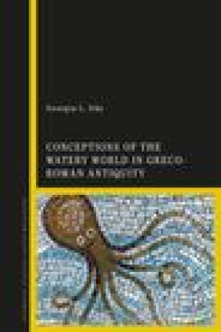 Carte Conceptions of the Watery World in Greco-Roman Antiquity IRBY GEORGIA L