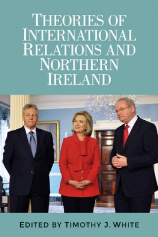 Książka Theories of International Relations and Northern Ireland Timothy White