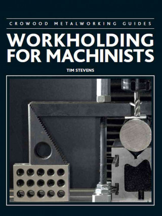 Carte Workholding for Machinists Tim Stevens