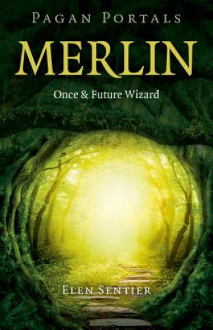 Kniha Pagan Portals - Merlin: Once and Future Wizard Elen Sentier