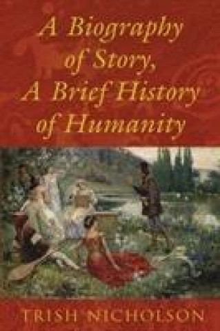 Książka Biography of Story, A Brief History of Humanity Trish Nicholson