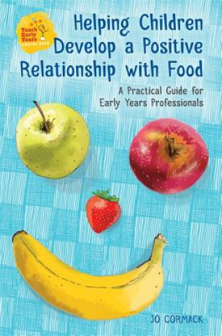 Книга Helping Children Develop a Positive Relationship with Food Jo Cormack