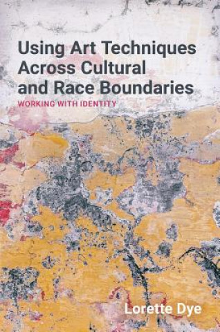Könyv Using Art Techniques Across Cultural and Race Boundaries DYE  LORETTE