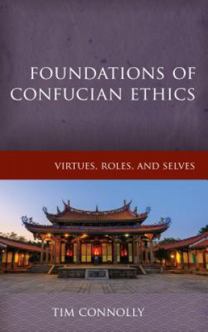 Knjiga Foundations of Confucian Ethics Timothy Connolly