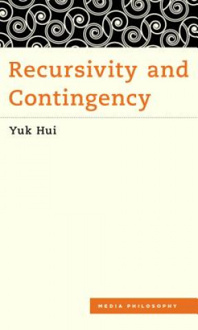 Kniha Recursivity and Contingency Yuk Hui
