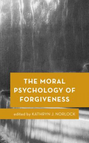 Kniha Moral Psychology of Forgiveness Kathryn J Norlock
