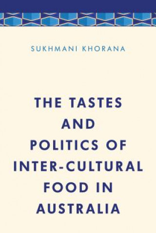 Książka Tastes and Politics of Inter-Cultural Food in Australia Dr. Sukhmani Khorana