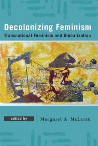 Könyv Decolonizing Feminism Margaret A McLaren