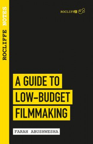 Könyv Rocliffe Notes - A Guide to Low-Budget Filmmaking Farah Abushwesha