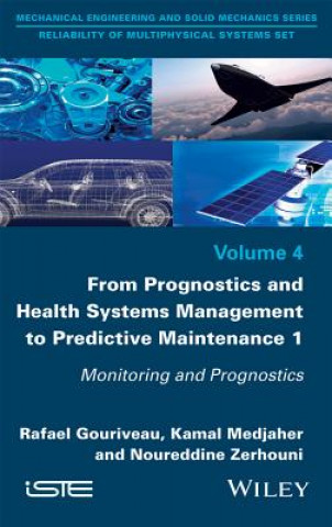 Knjiga From Prognostics and Health Systems Management to Predictive Maintenance 1 - Monitoring and Prognostics Noureddine Zerhouni