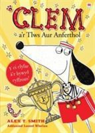 Kniha Cyfres Clem: 5. Clem a'r Tlws Aur Anferthol Alex T. Smith