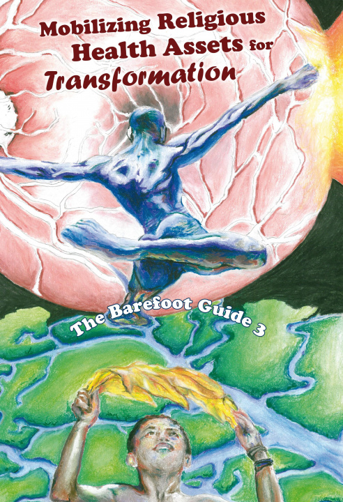 Книга Barefoot Guide to Mobilizing Religious Health Assets for Transformation The 3rd Barefoot Guide Writers' Collective