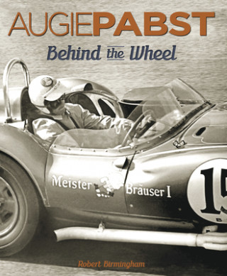 Könyv Augie Pabst, Behind the Wheel Robert A. Birmingham