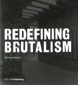 Kniha Redefining Brutalism Simon Henley
