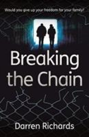 Carte Breaking the Chain - Would you give up your freedom for your family? RICHARDS  DARREN