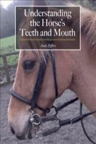 Kniha Understanding the Horse's Teeth and Mouth Andy Peffers