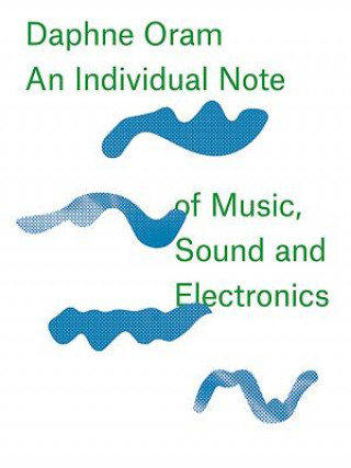 Kniha Daphne Oram - an Individual Note of Music, Sound and Electronics Daphne Oram
