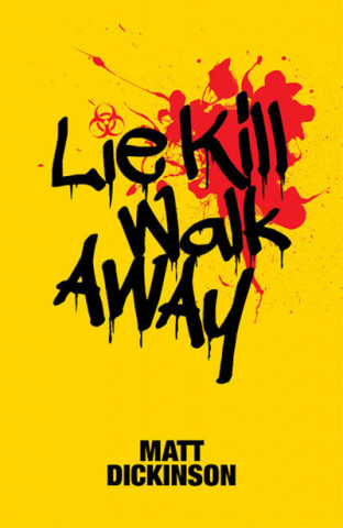 Книга Lie Kill Walk Away Matt Dickinson