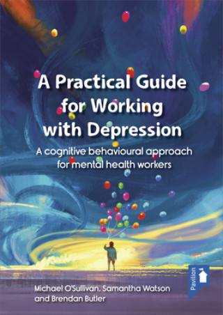 Kniha Practical Guide to Working with Depression Michael O'Sullivan